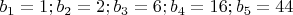 $b_1=1;b_2=2;b_3=6;b_4=16;b_5=44$