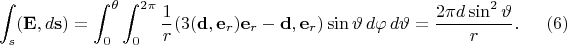 $$\int_s(\mathbf{E}, d\mathbf{s})=\int_0^\theta \int_0^{2\pi} \dfrac{1}{r}(3(\mathbf{d},\mathbf{e}_r)\mathbf{e}_r-\mathbf{d},\mathbf{e}_r)\sin\vartheta \,d\varphi\, d\vartheta=\dfrac{2\pi d\sin^2\vartheta}{r}.\eqno{(6)}$$