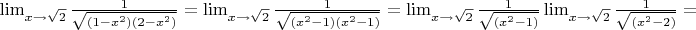 $\lim_{x\to\sqrt{2}}\frac{1}{\sqrt{(1-x^2)(2-x^2)}}=\lim_{x\to\sqrt{2}}\frac{1}{\sqrt{(x^2-1)(x^2-1)}}=\lim_{x\to\sqrt{2}}\frac{1}{\sqrt{(x^2-1)}}\lim_{x\to\sqrt{2}}\frac{1}{\sqrt{(x^2-2)}}=$