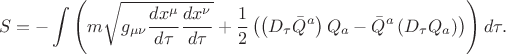 $$
S = - \int \left( m \sqrt{ g_{\mu \nu} \frac{d x^{\mu}}{d \tau} \frac{d x^{\nu}}{d \tau}}
+ \frac{1}{2} \left( \left( D_{\tau} \bar{Q}^{a} \right) {Q}_{a} - \bar{Q}^{a} \left( D_{\tau} {Q}_{a} \right) \right) \right) d \tau.
$$