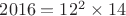 $2016=12^2\times 14$