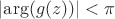 $\left\lvert{\arg(g(z))}\right\rvert<\pi$