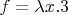 $f = \lambda x.3$