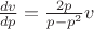 $\frac{dv}{dp}=\frac{2p}{p-p^2}v$