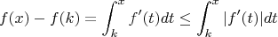 $$f(x)-f(k)=\int_k^x f'(t)dt \leq \int_k^x |f'(t)|dt$$