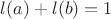 $l(a)+l(b)=1$