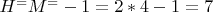 $ H^=M^=-1=2*4-1=7 $