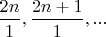$\dfrac{2n}{1}, \dfrac{2n+1}{1},...$