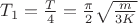 $ T_1=\frac T 4=\frac {\pi} 2 \sqrt{\frac  {m} {3K}}