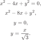 $$x^2-4x+y^2=0,$$ $$x^2-8x+y^2,$$ $$y=0,$$ $$y=\frac{x}{\sqrt 3}.$$