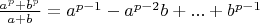 $  \frac{a^p+b^p}{a+b}=a^{p-1} - a^{p-2}b + ...+  b^{p-1}  $