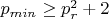 $p_{min} \geq p^2_r+2$
