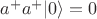 $a^+a^+|0\rangle=0$