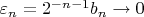$\varepsilon_n=2^{-n-1}b_n\to0$