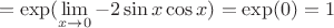 $$=\exp( \lim\limits_{x\to 0} -2\sin x \cos x)=\exp(0)=1$$