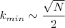 $k_{min}\sim\dfrac{\sqrt{N}}{2}$