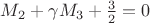 $M_2+\gamma M_3+\frac{3}{2}=0$