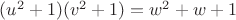 $(u^2+1)(v^2+1) = w^2 + w + 1$