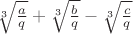 $\sqrt[3]{\frac{a}{q}}+\sqrt[3]{\frac{b}{q}}-\sqrt[3]{\frac{c}{q}}$