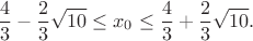 $$\frac{4}{3}-\frac{2}{3}\sqrt{10}\leq x_0\leq\frac{4}{3}+\frac{2}{3}\sqrt{10}.$$