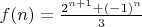 $f(n)=\frac{2^{n+1}+(-1)^n}{3}$