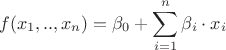 \[f({x_1},..,{x_n}) = {\beta _0} + \sum\limits_{i = 1}^n {{\beta _i} \cdot {x_i}} \]