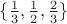 $\{ \frac 1 3, \frac 1 2, \frac 2 3\}$