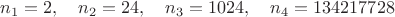 $n_1 = 2,\quad n_2 = 24,\quad n_3 = 1024,\quad n_4 = 134217728$