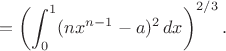$$
=\left(\int_0^1 (n x^{n-1} -a)^2\,dx\right)^{2/3}.
$$