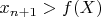 $x_{n+1}>f(X)$
