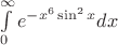 $\int\limits_{0}^{\infty}e^{-x^6\sin^2x}dx$