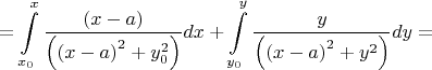 \[ = \int\limits_{{x_0}}^x {\frac{{(x - a)}}{{\left( {{{(x - a)}^2} + y_0^2} \right)}}dx}  + \int\limits_{{y_0}}^y {\frac{y}{{\left( {{{(x - a)}^2} + {y^2}} \right)}}dy}  = \]