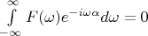 $\int\limits_{-\infty}^{\infty}F(\omega)e^{-i\omega\alpha}d\omega=0 $