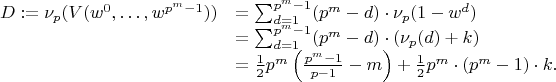 $$\begin{array}{ll}
D:=\nu_p( V(w^0,\dots, w^{p^m-1}) ) &= \sum_{d=1}^{p^m-1} (p^m-d)\cdot \nu_p(1-w^d) \\
&= \sum_{d=1}^{p^m-1} (p^m-d)\cdot (\nu_p(d)+k) \\
&= \frac12 p^m \left(\frac{p^m-1}{p-1} - m\right) + \frac12 p^m \cdot (p^m-1) \cdot k.
\end{array}
$$