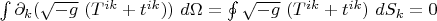 $\int\partial_{k}(\sqrt{-g}\ (T^{ik}+t^{ik}))\ d\Omega=\oint\sqrt{-g}\ (T^{ik}+t^{ik})\ dS_k=0$