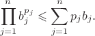 $$\prod_{j=1}^nb_j^{p_j}\leqslant\sum_{j=1}^np_jb_j.$$
