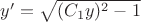 $y'=\sqrt{(C_1y)^2-1}$
