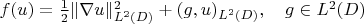 $f(u)=\frac{1}{2}\| \nabla u\|_{L^2(D)}^2+(g,u)_{L^2(D)},\quad g\in L^2(D)$