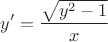 $$y' = \frac{\sqrt{y^2-1}}{x}$$