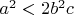 $a^2 < 2 b^2 c$