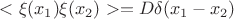 $<\xi(x_1)\xi(x_2)>=D\delta(x_1-x_2)$