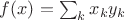 $f(x)=\sum_k{x_k}{y_k}$