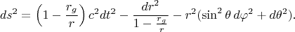 $$ds^2=\left(1-\frac{r_g}r\right)c^2dt^2-\frac{dr^2}{1-\frac{r_g}r}-r^2(\sin^2\theta\,d\varphi^2+d\theta^2).$$
