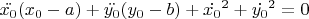 $\ddot{x_0}(x_0-a) + \ddot{y_0}(y_0-b) + \dot{x_0}^2 + \dot{y_0}^2 = 0$