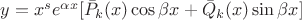 $y = x^s e^{\alpha x}[\bar{P}_k (x) \cos \beta x +  \bar{Q}_k (x)\sin \beta x]$