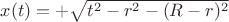 $x(t)=+\sqrt{t^2-r^2-(R-r)^2}$ $x(t)=+\sqrt{t^2-r^2-(R-r)^2}$