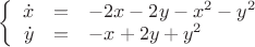 $\left\{
\begin{array}{rcl}
 \dot{x}&=&-2x-2y-x^2-y^2 \\ 
 \dot{y}&=&-x+2y+y^2 \\ 
\end{array}
\right.$
