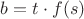 $b=t\cdot{f(s)}$