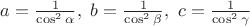 $a=\frac{1}{\cos^2 \alpha}, \ b=\frac{1}{\cos^2 \beta}, \ c=\frac{1}{\cos^2 \gamma}$