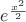 $e^{\frac{x^2}{2}}$